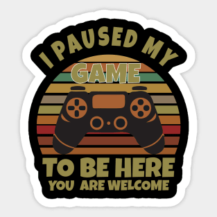 I paused my game to be here Sticker